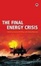 Cover of The Final Energy Crisis