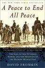 A Peace to End All Peace : The Fall of the Ottoman Empire and the Creation of the Modern Middle East