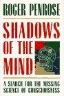 Shadows of the Mind : A Search for the Missing Science of Consciousness 