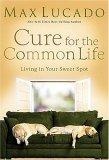 The Cure for the Common Life (Lucado, Max)