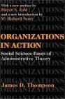 Organizations in Action : Social Science Bases of Administrative Theory (Classics in Organization and Management Series)