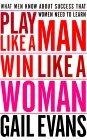 Play Like a Man, Win Like a Woman : What Men Know About Success that Women Need to Learn
