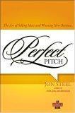 Perfect Pitch : The Art of Selling Ideas and Winning New Business