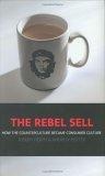 The Rebel Sell : How the Counter Culture Became Consumer Culture