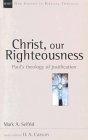 Christ, Our Righteousness : Paul's Theology of Justification (New Studies in Biblical Theology)