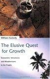 The Elusive Quest for Growth : Economists' Adventures and Misadventures in the Tropics