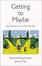 Cover of "Getting to Maybe"