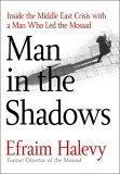 Man in the Shadows : Inside the Middle East Crisis with the Man Who Led the Mossad