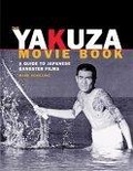 The Yakuza Movie Book : A Guide to Japanese Gangster Films