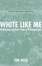 Cover of "White Like Me"