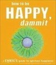 Cover of How to Be Happy, Dammit