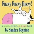 Fuzzy Fuzzy Fuzzy! : a touch, skritch, & tickle book (Boynton, Sandra. Boynton Board Books.)