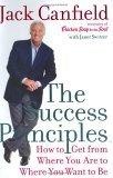 The Success Principles : How to Get From Where You Are to Where You Want to Be