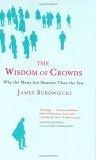 The Wisdom of Crowds : Why the Many Are Smarter Than the Few and How Collective Wisdom Shapes Business, Economies, Societies and Nations