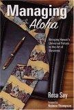 Managing with Aloha, Bringing Hawaii¿s Universal Values to the Art of Business
