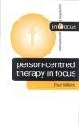 Person-Centred Therapy in Focus (Counselling and Psychotherapy in Question series)