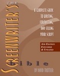 The Screenwriter's Bible : A Complete Guide to Writing, Formatting, and Selling Your Script