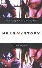 Hear My Story : Understanding the Cries of Troubled Youth