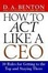 Cover of "How to Act Like a CEO"