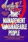 Time Management for Unmanageable People : The Guilt-Free Way to Organize, Energize, and Maximize Your Life