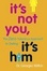 Cover of "It's Not You, It's Him"