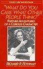 What Do You Care What Other People Think ? : Further Adventures of a Curious Character