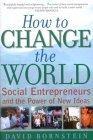 How to Change the World : Social Entrepreneurs and the Power of New Ideas