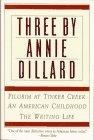 Three by Annie Dillard : The Writing Life, An American Childhood, Pilgrim at Tinker Creek