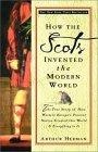 How the Scots Invented the Modern World : The True Story of How Western Europe's Poorest Nation Created Our World & Everything in It