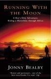 Running with the Moon : A Boy's Own Adventure - Riding a Motorbike Through Africa