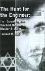 The Hunt For The Engineer : The Inside Story of How Isral's Counterterrorist Forces Tracked and Killed the Hamas Master Bomber