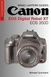 Magic Lantern Guides : Canon EOS Digital Rebel XT/EOS 350D (A Lark Photography Book)
