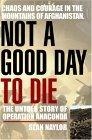 Not a Good Day to Die : The Untold Story of Operation Anaconda