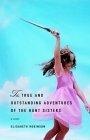 The True and Outstanding Adventures of the Hunt Sisters : A Novel