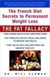 The Fat Fallacy : The French Diet Secrets to Permanent Weight Loss