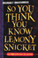 Cover of "So You Think You Know Lemony Snicket?"