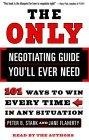 The Only Negotiating Guide You'll Ever Need : 101 Ways to Win Every Time in Any Situation