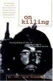 On Killing : The Psychological Cost of Learning to Kill in War and Society