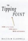 The Tipping Point : How Little Things Can Make a Big Difference