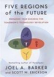 Five Regions of the Future : Preparing Your Business for Tomorrow's Technology Revolution