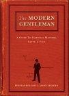 The Modern Gentleman : A Guide to Essential Manners, Savvy & Vice