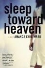 Sleep Toward Heaven : A Novel