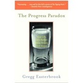 The Progress Paradox : How Life Gets Better While People Feel Worse