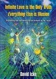 Infinite Love Is the Only Truth : Everything Else Is Illusion