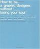 Cover of How To Be a Graphic Designer Without Losing Your Soul