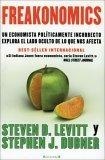 Freakonomics Un economista políticamente incorrecto explora el lado oculto de lo que nos afecta
