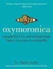 Oxymoronica : Paradoxical Wit & Wisdom From History's Greatest Wordsmiths