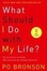 Cover of What Should I Do with My Life?