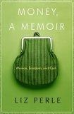 Money, A Memoir : Women, Emotions, and Cash