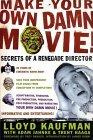 Make Your Own Damn Movie! : Secrets of a Renegade Director